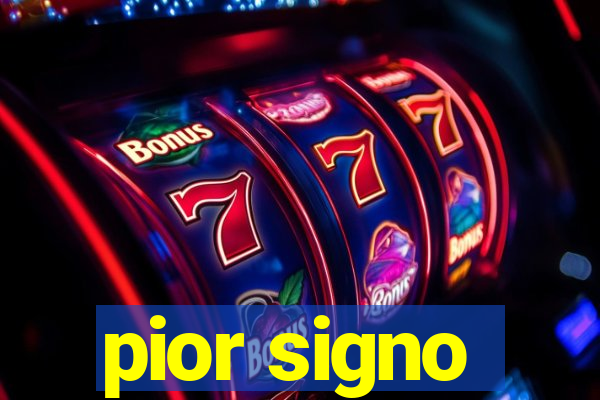 pior signo